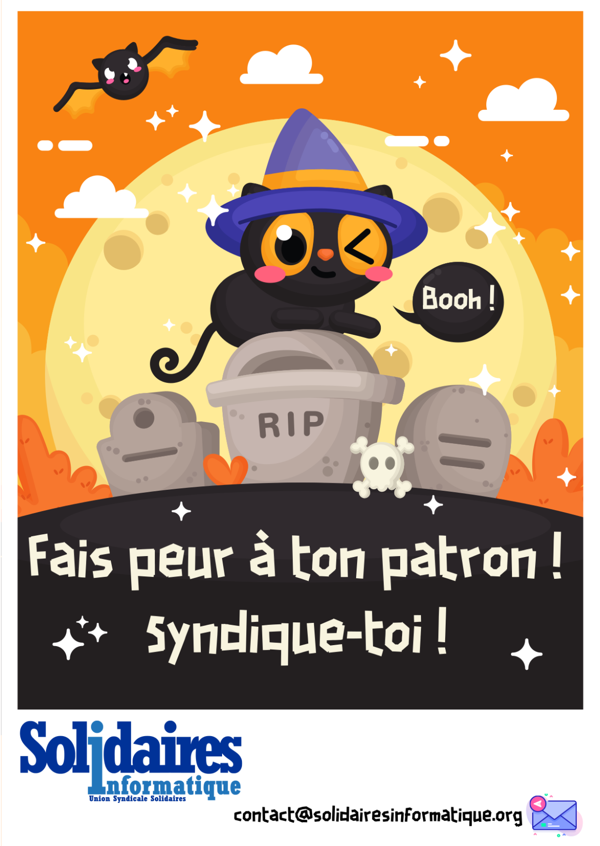 Visuel avec un chat noir sur une pierre tombale qui dit "booh !"

Derrière le ciel est orange avec une pleine lune et une chauve-souris.

Sous le dessin est écrit "Fait peur à ton patron : syndique toi !" avec le logo de Solidaires Informatique